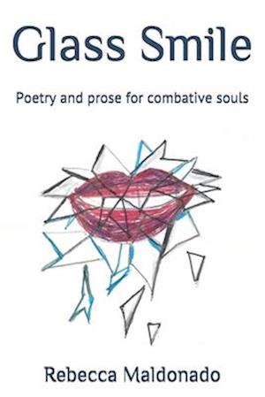 Glass Smile: Poetry and prose for combative souls