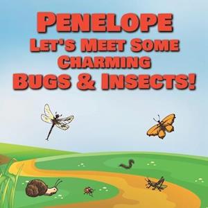 Penelope Let's Meet Some Charming Bugs & Insects!