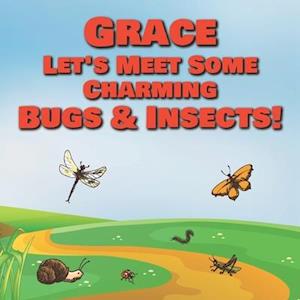 Grace Let's Meet Some Charming Bugs & Insects!