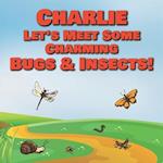 Charlie Let's Meet Some Charming Bugs & Insects!