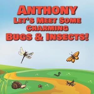 Anthony Let's Meet Some Charming Bugs & Insects!