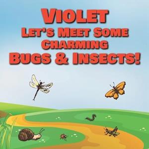 Violet Let's Meet Some Charming Bugs & Insects!