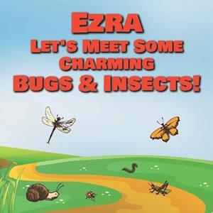 Ezra Let's Meet Some Charming Bugs & Insects!