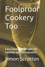 Foolproof Cookery Too: Easy Gourmet Recipes for Families and Restaurants 