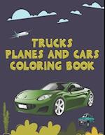 Trucks Planes and Cars Coloring Book: Coloring Fun for Kids Ages 2-4 4-8 