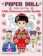 Paper Doll - Color, Cut, Play Little Princesses of the Worlds. Coloring Book for Kids: Princess Coloring Book for Girls ages 4-8, Preschoolers, Kinder