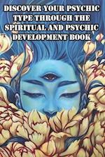 Discover Your Psychic Type Through The Spiritual And Psychic Development Book