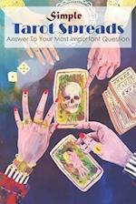 Simple Tarot Spreads Answer To Your Most Important Question