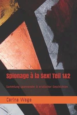 Spionage à la Sex! Teil 1&2