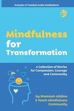Mindfulness for Transformation: A Collection of Stories for Compassion, Courage and Community 