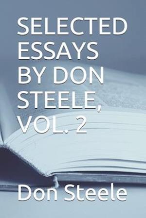 Selected Essays by Don Steele, Vol. 2