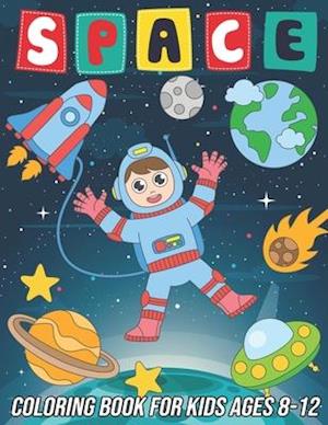 Space Coloring Book for Kids Ages 8-12: Fun, Cute and Unique Coloring Pages for Boys and Girls with Beautiful Designs of Planets, Astronauts, Solar Sy