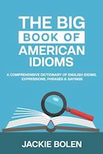 The Big Book of American Idioms: A Comprehensive Dictionary of English Idioms, Expressions, Phrases & Sayings 