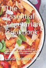 The Essential Vegetarian Cookbook: A Fresh Guide to Eating Well With Amazing and unique Vegetarian dishes, easy to prepare, from around the world. 