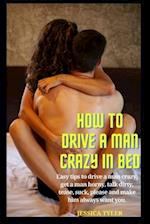 How to Drive a Man Crazy in Bed