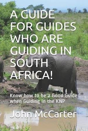 A Guide for Guides Who Are Guiding in South Africa!