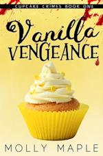 Vanilla Vengeance: A Small Town Cupcake Cozy Mystery 