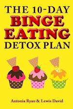 The 10-Day Binge Eating Detox Plan: Freedom from Over Eating, Emotional Eating, and Weight Loss Dieting 