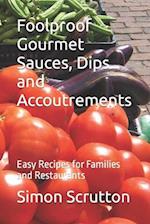 Foolproof Gourmet Sauces, Dips and Accoutrements: Easy Recipes for Families and Restaurants 