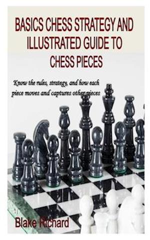 Download Få Basics Chess Strategy and Illustrated Guide to Chess Pieces af Blake Richard som Paperback ...