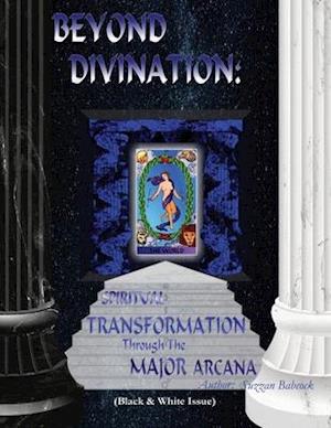 BEYOND DIVINATION:: Spiritual Transformation through the Major Arcana