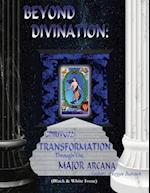 BEYOND DIVINATION:: Spiritual Transformation through the Major Arcana 
