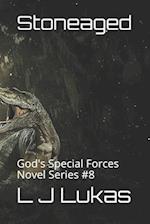 Stoneaged: God's Special Forces Novel Series #8 