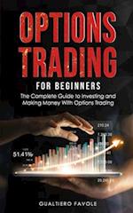 Options Trading for beginners: The Complete Guide to Investing and Making Money With Options Trading 