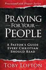 Praying for Your People: A Pastor's Guide Every Christian Should Read 