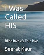 I Was Called HIS: Blind love v/s True love 