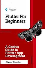Flutter For Beginners: A Genius Guide to Flutter App Development 
