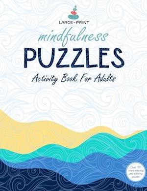 Mindfulness Games Activity Book: Variety Activity Puzzle Book for Adults Featuring Crossword, Word search ,Soduko, Cryptograms, Mazes & More games ! F