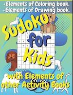 Sudoku for Kids with Elements of other Activity Books: Sudoku Puzzle Book with Elements of Coloring Book and Drawing Book 