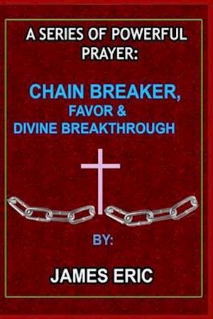 A series of powerful prayer: Chain breaker, Favor & Divine breakthrough