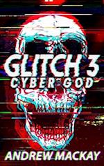 Glitch 3: Cyber God: A Cyberpunk Techno Horror Thriller 