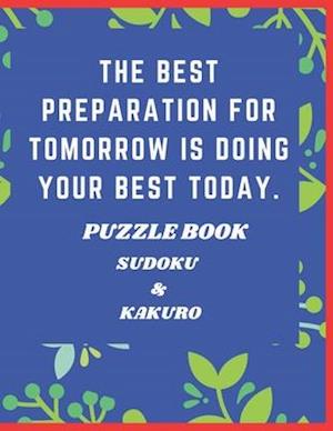 The Best Preparation For Tomorrow is Doing Your Best Today Puzzle Book Sudoku & Kakuro