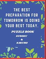 The Best Preparation For Tomorrow is Doing Your Best Today Puzzle Book Sudoku & Kakuro