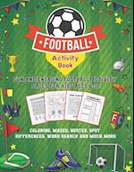 Football Activity Book: Fun and Engaging Football Activity Pages for Kids Aged 6-12. Coloring, Mazes, Quotes, Spot Differences, Word Search and Much M