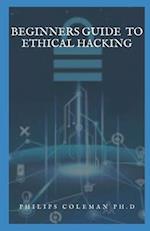 Beginners Guide to Ethical Hacking