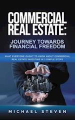 Commercial Real Estate: Journey Towards Financial Freedom: What Everyone Ought To Know About Commercial Real Estate Investing in 3 Simple Steps 