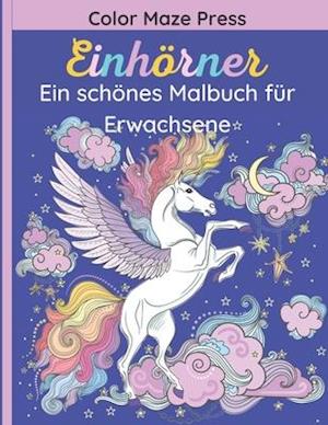 Einhörner - Ein schönes Malbuch für Erwachsene