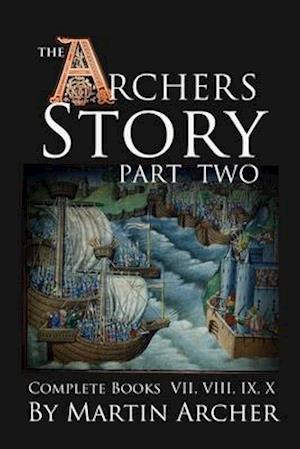 The Archers' Story: Part Two: The complete collection of books VII, VIII, IX, and X of The Company of Archers saga.