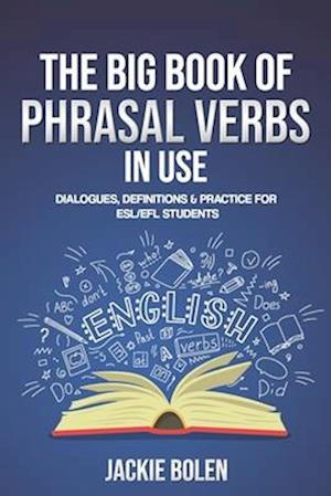 The Big Book of Phrasal Verbs in Use: Dialogues, Definitions & Practice for ESL/EFL Students