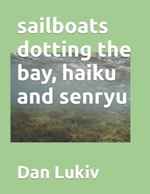 sailboats dotting the bay, haiku and senryu