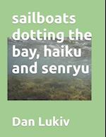 sailboats dotting the bay, haiku and senryu