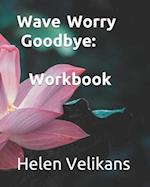 Wave Worry Goodbye: Workbook 