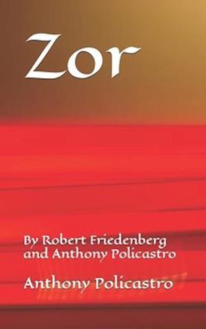 Zor: By Robert Friedenberg and Anthony Policastro