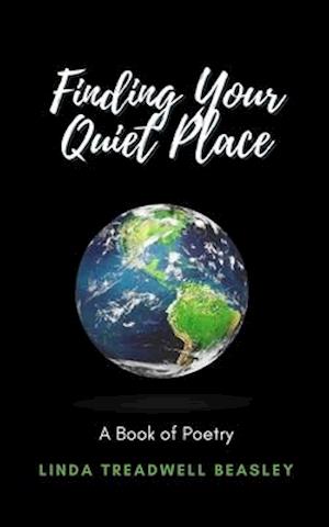 Finding Your Quiet Place: A Book of Poetry