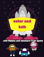 Color and talk with robots and monsters from space : planets coloring book for kids with funny questions designed to know your child's way of thinki