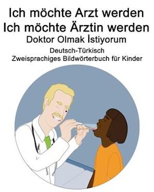 Deutsch-Türkisch Ich möchte Arzt werden/Ich möchte Ärztin werden - Doktor Olmak &#304;stiyorum Zweisprachiges Bildwörterbuch für Kinder